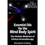 The Essential Oils of the Mind Body Spirit