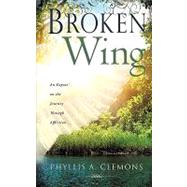 Broken-Wing : An Expose' on the Journey Through Affliction