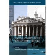An Economist’s Guide to Economic History