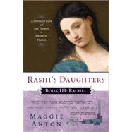 Rashi's Daughters, Book III: Rachel A Novel of Love and the Talmud in Medieval France