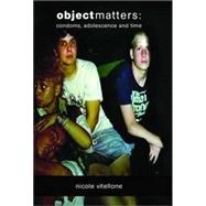 Object Matters Condoms, Adolescence and Time