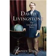 David Livingstone The Unexplored Story