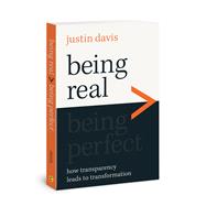 Being Real > Being Perfect How Transparency Leads to Transformation