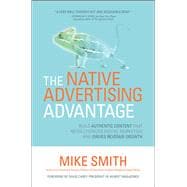 The Native Advertising Advantage: Build Authentic Content that Revolutionizes Digital Marketing and Drives Revenue Growth