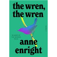 The Wren, the Wren A Novel