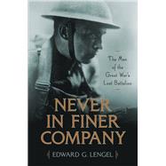 Never in Finer Company The Men of the Great War's Lost Battalion