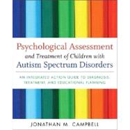 Psychological Assessment and Treatment of Children With Autism Spectrum Disorders: An Integrated Action Guide to Diagnosis, Treatment, and Educational Planning