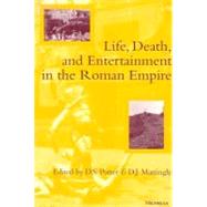 Life, Death, and Entertainment in the Roman Empire,9780472085682