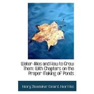 Water-Lilies and How to Grow Them : With Chapters on the Proper Making of Ponds