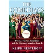 The Comedians Drunks, Thieves, Scoundrels and the History of American Comedy