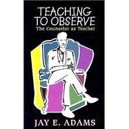Teaching to Observe : The Counselor As Teacher