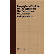 Biographical Sketches of the Signers of the Declaration of American Independence