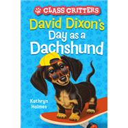 David Dixon’s Day as a Dachshund (Class Critters #2)