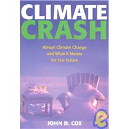 Climate Crash: Abrupt Climate Change and What It Means for Our Future