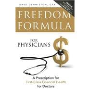 Freedom Formula for Physicians: A Prescription for First-class Financial Health for Doctors