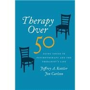 Therapy Over 50 Aging Issues in Psychotherapy and the Therapist's Life