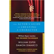 The Actor's Guide to Creating a Character William Esper Teaches the Meisner Technique