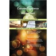 Customer Experience Management Complete Self-Assessment Guide