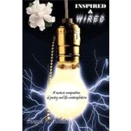 Inspired and Wired : A mature composition of poetry and life Contemplations
