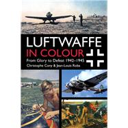 Luftwaffe in Colour: From Glory to Defeat 1942–1945