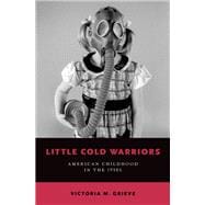 Little Cold Warriors American Childhood in the 1950s