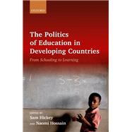 The Politics of Education in Developing Countries From Schooling to Learning