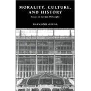 Morality, Culture, and History: Essays on German Philosophy