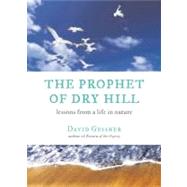 The Prophet of Dry Hill Lessons From a Life in Nature