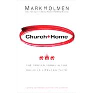 Church + Home The Proven Formula For Building Lifelong Faith