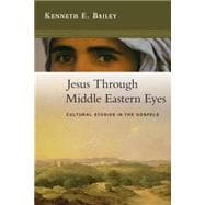 Jesus Through Middle Eastern Eyes : Cultural Studies in the Gospels