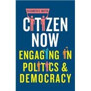 Citizen now Engaging in politics and democracy