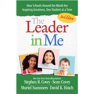 The Leader in Me How Schools and Parents Around the World Are Inspiring Greatness, One Child At a Time