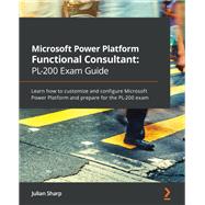Microsoft Power Platform Functional Consultant: PL-200 Exam Guide