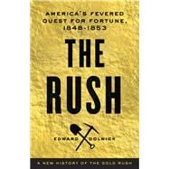The Rush America's Fevered Quest for Fortune, 1848-1853