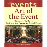 Art of the Event : Complete Guide to Designing and Decorating Special Events with Professional Event Coordination Set