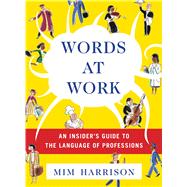 Words at Work An Insider's Guide to the Language of Professions
