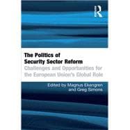 The Politics of Security Sector Reform: Challenges and Opportunities for the European Union's Global Role