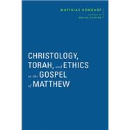 Christology, Torah, and Ethics in the Gospel of Matthew