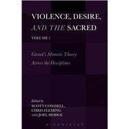 Violence, Desire, and the Sacred, Volume 1 Girard's Mimetic Theory Across the Disciplines