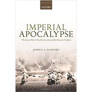 Imperial Apocalypse The Great War and the Destruction of the Russian Empire