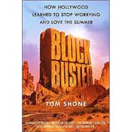 Blockbuster : How Hollywood Learned to Stop Worrying and Love the Summer