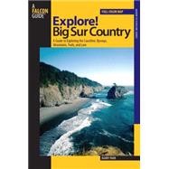 Explore! Big Sur Country : A Guide to Exploring the Coastline, Byways, Mountains, Trails, and Lore