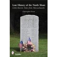 Lost History of the North Shore: Little Known Tales from Massachusetts