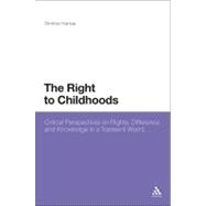 The Right to Childhoods Critical Perspectives on Rights, Difference and Knowledge in a Transient World