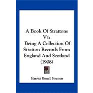 Book of Strattons V1 : Being A Collection of Stratton Records from England and Scotland (1908)
