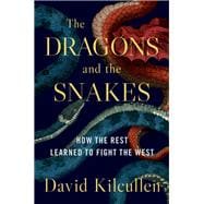 The Dragons and the Snakes How the Rest Learned to Fight the West
