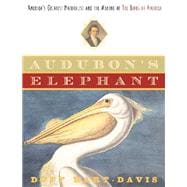 Audubon's Elephant; America's Greatest Naturalist and the Making of The Birds of America