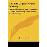 Life of Jesus Christ, in Glory : Daily Meditations, for Easter Day to the Wednesday after Trinity Sunday (1847)