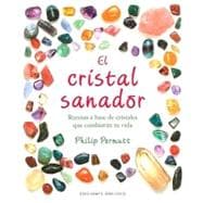 El cristal sanador/ The Crystal Healer: Recetas a Base De Cristales Que Cambiaran Tu Vida