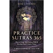 The Practice Sutras 365 Book 1 - The Path How to Forge Your Artistic Path & Develop Your Creative Vision